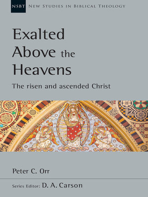 cover image of Exalted Above the Heavens: the Risen and Ascended Christ